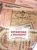 Investire o Rischiare - Guida pratica all'investimento finanziario