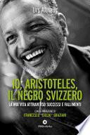 Io, Aristoteles, il negro svizzero