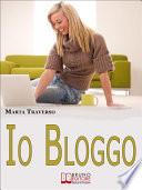 Io Bloggo. Come Esprimere la propria Personalità, dai Social Network alla Blog-terapia. (Ebook Italiano - Anteprima Gratis)