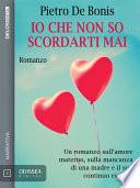 Io che non so scordarti mai
