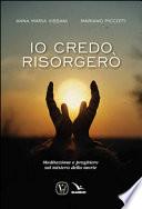 Io credo risorgerò. Meditazione e preghiere sul mistero della morte