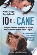 Io e il cane. Tutto quello che avresti voluto sapere sul tuo cane e non hai mai osato chiedere, pensare o sognare