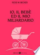 Io, il bebè ed il mio miliardario - vol. 2
