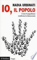 Io, il popolo. Come il populismo trasforma la democrazia