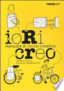 Io ricreo. Manuale di riciclo creativo