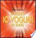 Io scelgo, io sono, io voglio!