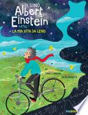 Io sono Albert Einstein. La mia vita da genio