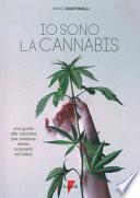 Io sono la cannabis. Una guida alla cannabis per svelarne storia, proprietà ed utilizzi