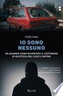 Io sono nessuno. Da quando sono diventato il testimone di giustizia del caso Livatino