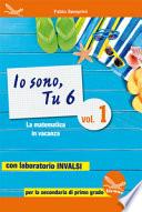 Io sono, tu 6. La matematica in vacanza. Con laboratorio INVALSI. Per la Scuola media