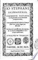 Io. Stephani Sicinianensis. Compendium regularium ad elegantiam Latini sermonis comparandam. Noua quadam docendi ratione, ac breui, & facili via Latinae linguae perdiscendae. ..