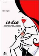 Iodio. Idiosincrasie, umori e malumori di una giovane donna napoletana
