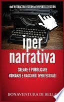 Iper-Narrativa - Creare e Pubblicare Romanzi e Racconti Ipertestuali