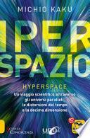 Iperspazio. Un viaggio scientifico attraverso gli universi paralleli, le distorsioni del tempo e la decima dimensione