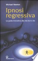 Ipnosi regressiva. La guida innovativa alla vita tra le vite