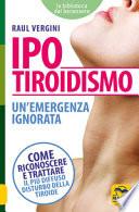Ipotiroidismo. Un'emergenza ignorata. Come riconoscere e trattare il pù diffuso disturbo della tiroide