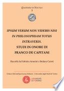 Ipsum verum non videbis nisi in philosophiam totus intraveris. Studi in onore di Franco De Capitani