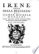 Irene, ouero Della Bellezza. Del Signor Michele Monaldi. Con Altri Dve Dialoghi; vno dell'Hauere, & l'Altro della Metafisica