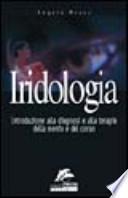 Iridologia. Introduzione alla diagnosi e alla terapia della mente e del corpo