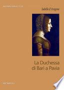 Isabella d'Aragona. La Duchessa di Bari a Pavia