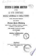 Istinto e libero arbitrio, ovvero La vita spirituale degli animali e dell'uomo studio psicologico-comparato pel dottor Giovan Paolo Gleisberg, medico pratico, professore di medicina veterinaria e membro di varie dotte società