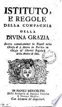 Istituto e regole della Compagnia della Divina Grazia eretta canonicamente in Napoli nella Chiesa di Santa Maria in Portico in Chiaja de' chierici regolari della Madre di Dio