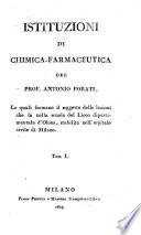 Istituzioni di chimica-farmaceutica del prof. Antonio Porati, le quali formano il soggetto delle lezioni che fa nella scuola del Liceo dipartimentale d'Olona, stabilito nell'Ospitale civile di Milano