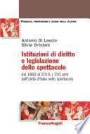 Istituzioni di diritto e legislazione dello spettacolo. Dal 1860 al 2010, i 150 anni dell'Unità d'Italia nello spettacolo
