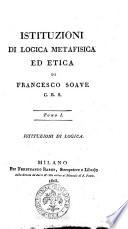 Istituzioni di logica metafisica ed etica di Francesco Soave C.R.S. Tomo 1. -4]