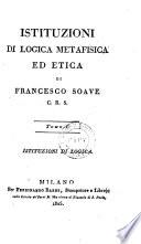 Istituzioni di logica metafisica ed etica di Francesco Soave C. R. S. Tomo I. Istituzioni di logica