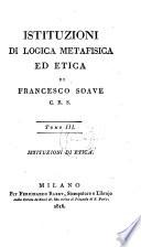 Istituzioni di logica metafisica ed etica di Francesco Soave C. R. S. Tomo III. Istituzioni di etica