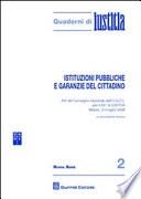 Istituzioni pubbliche e garanzie del cittadino. Atti del Convegno nazionale dell'U.G.C.I. per il 60 di Iustitia (Milano, 3-4 luglio 2008)
