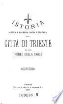 Istoria antica e moderna, sacra e profana della citta di Trieste.