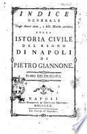 Istoria civile del Regno di Napoli di Pietro Giannone giureconsulto ed avvocato napoletano. Con accrescimento di note, riflessioni, e medaglie, date e fatte dall'autore, e con moltissime correzioni e citazioni di nuovo aggiunte, che non si trovano in tutte le altre precedenti edizioni