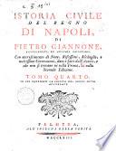 Istoria civile del Regno di Napoli, di Pietro Giannone, giureconsulto, ed avvocato Napoletano. Con accrescimento di note, riflessioni, medaglie, e con moltissime correzioni, ... Tomo primo [-quarto] ..