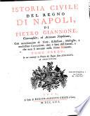 Istoria civile del regno di Napoli, di Pietro Giannone, giureconsulto, ed avvocato napoletano, con accrescimento di note, riflessioni, medaglie, e moltissime correzzioni, date e fatte dall'autore, e che non si trovano nella prima edizione. Tomo primo [-quarto]