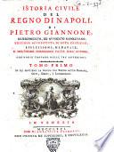 Istoria civile del regno di Napoli, di Pietro Giannone, giureconsulto, ed avvocato napoletano Tomo primo [-quarto]