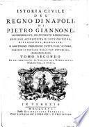 Istoria civile del regno di Napoli, di Pietro Giannone, giureconsulto, ed avvocato napoletano Tomo primo [-quarto]