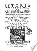 Istoria compendiosa de' concilj ecumenici dell'Oriente, e dell'Occidente, con la scelta d'alcuni concilj nazionali, e provinciali. Opera del p. Antonio Baldassarri ... diuisa in tre parti