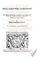 Istoria degli scrittori Fiorentini ... Con la distinta nota delle lor opere, cosi manoscritte, che stampate, e degli scrittori, che di loro hanno con lode parlato, o fatta menzione. Opera postuma