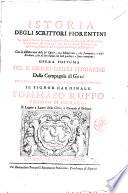 Istoria degli scrittori fiorentini la quale abbraccia intorno à due mila autori, che negli ultimi cinque secoli hanno illustrata co i loro scritti quella nazione, in qualunque materia, ed in qualunque lingua, e disciplina: con la distinta nota delle lor'opere, così manoscritte, che stampate, e degli scrittori, che di loro hanno con lode parlato, o fatta menzione: opera postuma del p. Giulio Negri ... dedicata all'emenentissimo, reverendissimo principe il signor cardinale Tommaso Ruffo ..