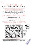 Istoria degli scrittori fiorentini la quale abbraccia intorno à due mila autori, che negli ultimi cinque secoli hanno illustrata co i loro scritti quella nazione, in qualunque materia, ed in qualunque lingua, e disciplina: con la distinta nota delle lor'opere, così manoscritte, che stampate, e degli scrittori, che di loro hanno con lode parlato, o fatta menzione: opera postuma del p. Giulio Negri ... dedicata all'emenentissimo, reverendissimo principe il signor cardinale Tommaso Ruffo ..