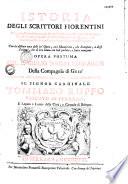 Istoria degli scrittori fiorentini, la quale abbraccia intorno a due mila autori che negli ultimi cinque secoli hanno illustrata coi loro scritti quella nazione, in qualunque materia... opera postuma