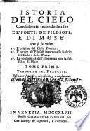 Istoria del cielo considerato secondo le idee de' poeti, de' filosofi e di Mosè ove si fa vedere 1. L'origine del cielo poetico. 2. L'errore de' filosofi intorno alla fabbrica del cielo e della terra. 3. La conformità dell'esperienza con la sola fisica di Mosè. Tomo primo (-secondo). Tradotta dal francese