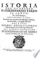 Istoria del glorioso d. Ferdinando terzo il santo, re delle Spagne, in cui si narrano i marauigliosi prodigj, e fatti egregj della sua vita, virtu, e miracoli. Del padre Michel'Angelo Laureti ... Libri tre ...