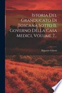 Istoria Del Granducato Di Toscana Sotto Il Governo Della Casa Medici