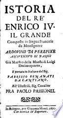 Istoria del re Enrico 4. il Grande composta in lingua francese da monsignore Ardovino di Perefixe ... E portata in italiano dal sig. Fabrizio Benamati da Cantiano