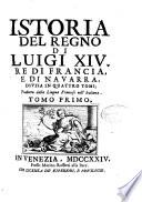 Istoria del regno di Luigi XIV re di Francia, e di Navarra