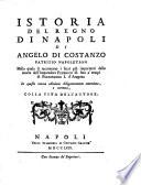 Istoria Del Regno Di Napoli Di Angelo Di Costanzo Patrizio Napoletano ; Nella quale si raccontano i fatti più importanti dalla morte dell'Imperadore Federico II. fino a' tempi di Ferdinando I. d'Aragona ; Colla Vita Dell'Autore