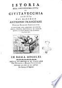 Istoria dell'antichissima città di Civitavecchia scritta dal marchese Antigono Frangipani nobile romano ..
